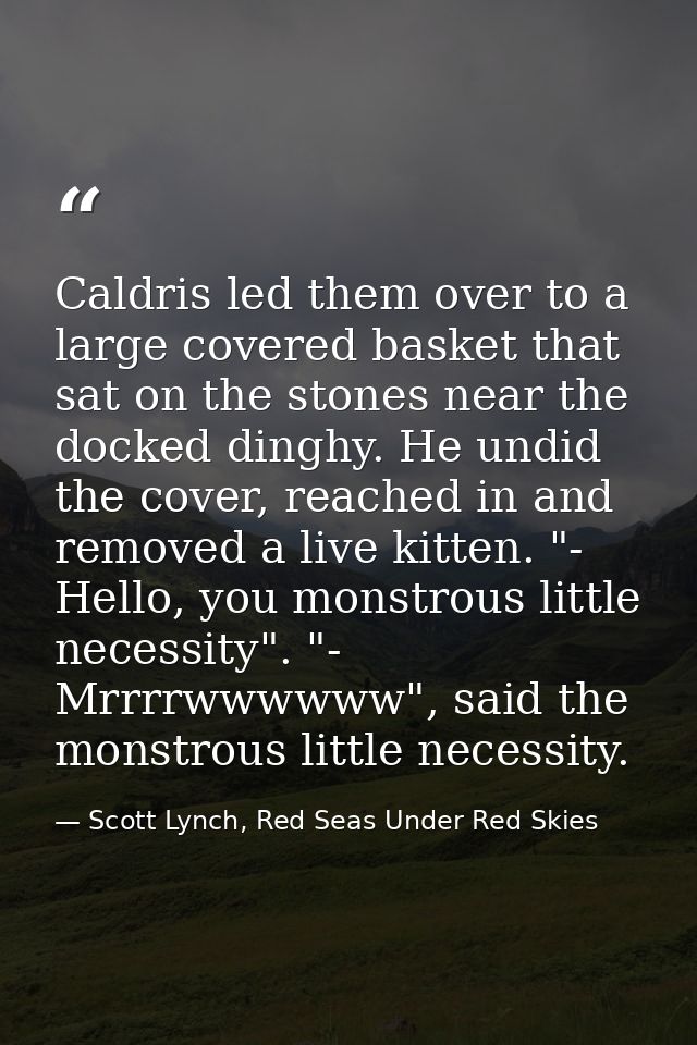 Caldris led them over to a large covered basket that sat on the stones near the docked dinghy. He undid the cover, reach — Scott Lynch, Red Seas Under Red Skies