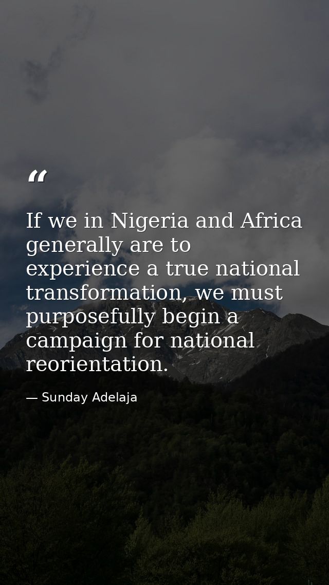 If we in Nigeria and Africa generally are to experience a true national transformation, we must purposefully begin a cam — Sunday Adelaja