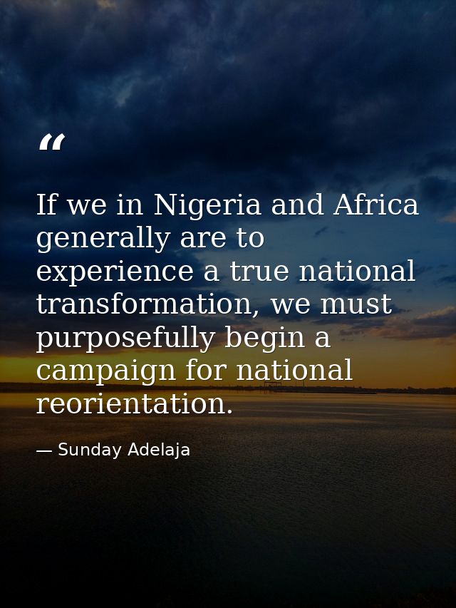 If we in Nigeria and Africa generally are to experience a true national transformation, we must purposefully begin a cam — Sunday Adelaja