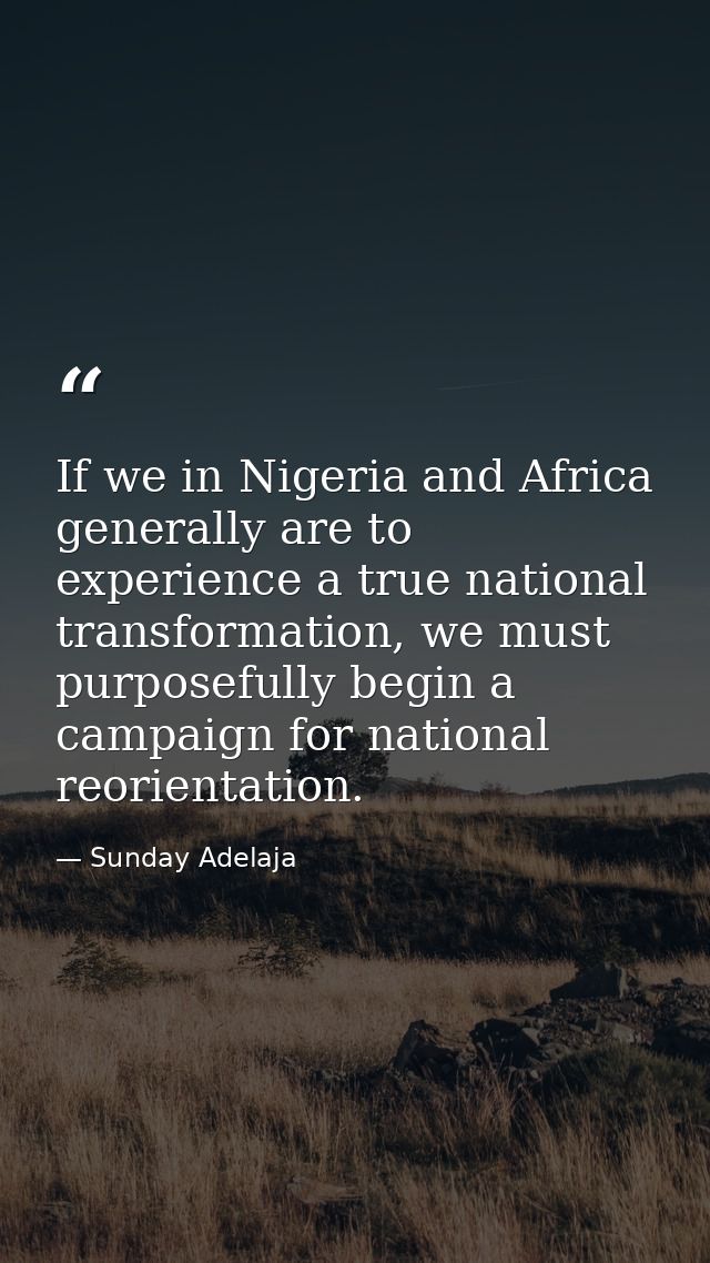 If we in Nigeria and Africa generally are to experience a true national transformation, we must purposefully begin a cam — Sunday Adelaja