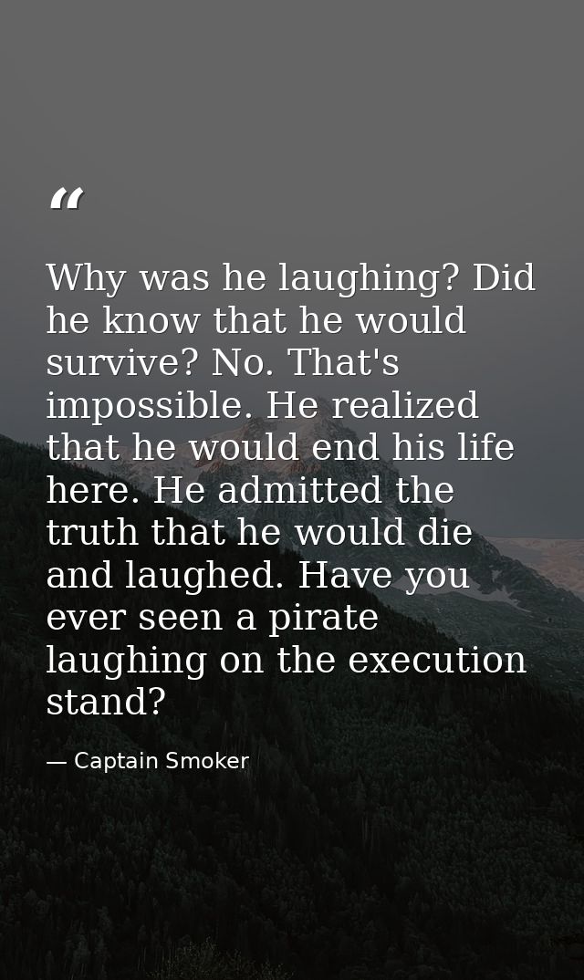 Why was he laughing? Did he know that he would survive? No. That's impossible. He realized that he would end his life he — Captain Smoker