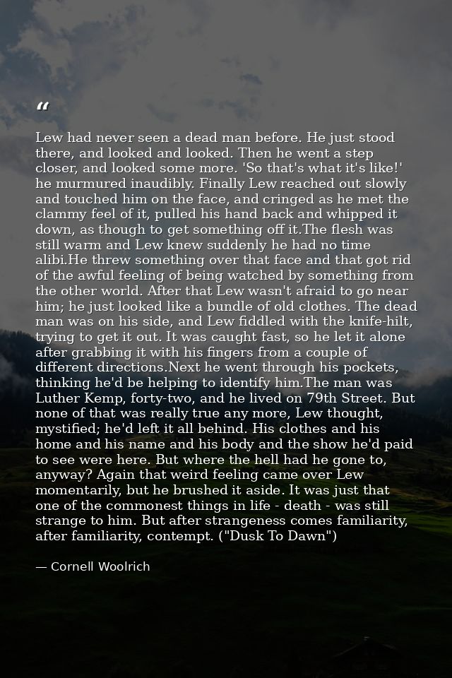 Lew had never seen a dead man before. He just stood there, and looked and looked. Then he went a step closer, and looked — Cornell Woolrich