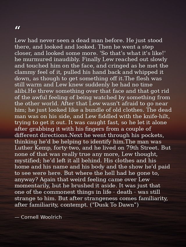 Lew had never seen a dead man before. He just stood there, and looked and looked. Then he went a step closer, and looked — Cornell Woolrich
