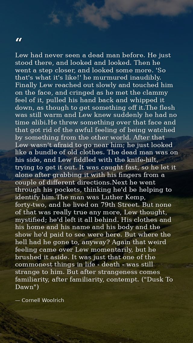 Lew had never seen a dead man before. He just stood there, and looked and looked. Then he went a step closer, and looked — Cornell Woolrich