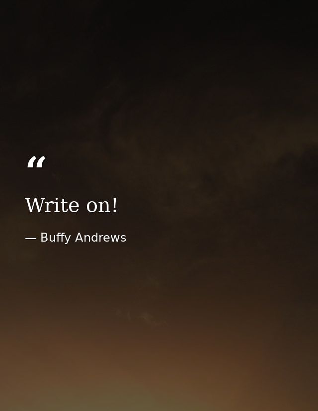 Write on! — Buffy Andrews