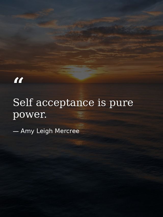 Self acceptance is pure power. — Amy Leigh Mercree