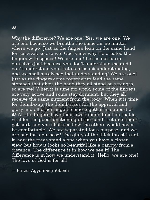Why the difference? We are one! Yes, we are one! We are one because we breathe the same air no matter where we go! Just  — Ernest Agyemang Yeboah