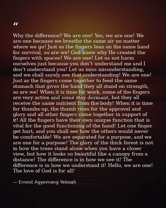 Why the difference? We are one! Yes, we are one! We are one because we breathe the same air no matter where we go! Just  — Ernest Agyemang Yeboah