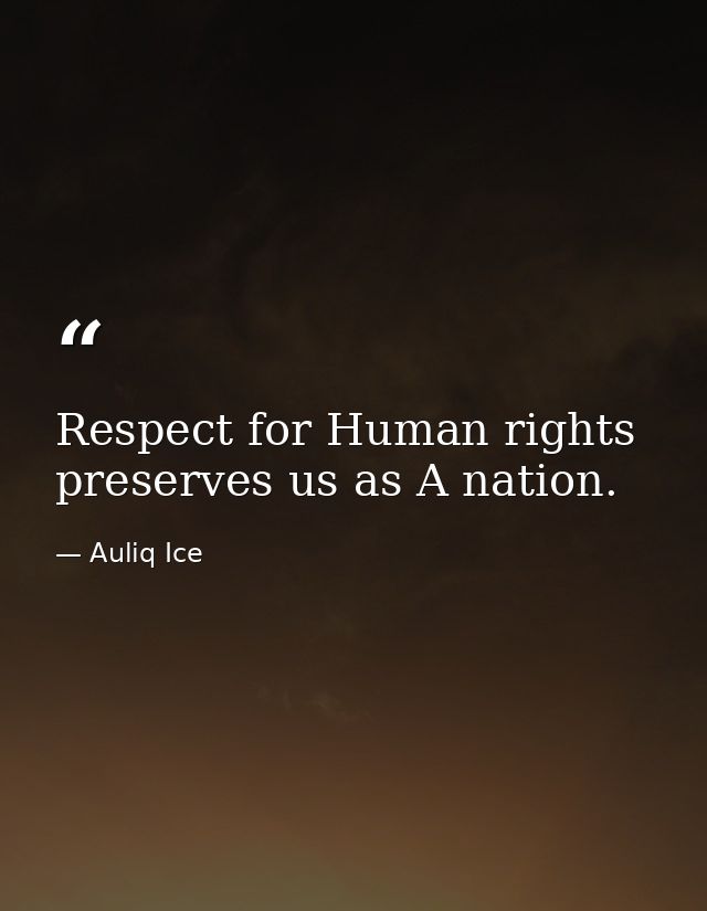 Respect for Human rights preserves us as A nation. — Auliq Ice