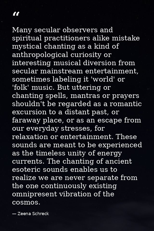 Many secular observers and spiritual practitioners alike mistake mystical chanting as a kind of anthropological curiosit — Zeena Schreck