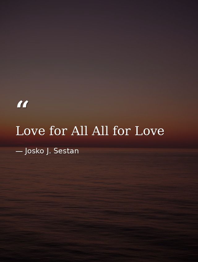 Love for All All for Love — Josko J. Sestan