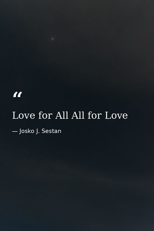 Love for All All for Love — Josko J. Sestan