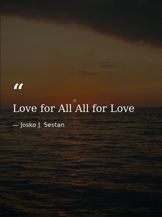 Love for All All for Love — Josko J. Sestan