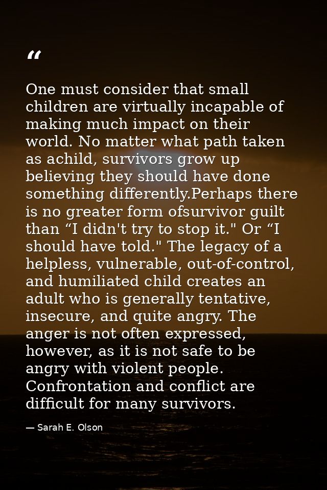 One must consider that small children are virtually incapable of making much impact on their world. No matter what path  — Sarah E. Olson