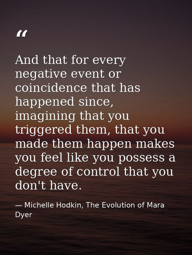 And that for every negative event or coincidence that has happened since, imagining that you triggered them, that you ma — Michelle Hodkin, The Evolution of Mara Dyer