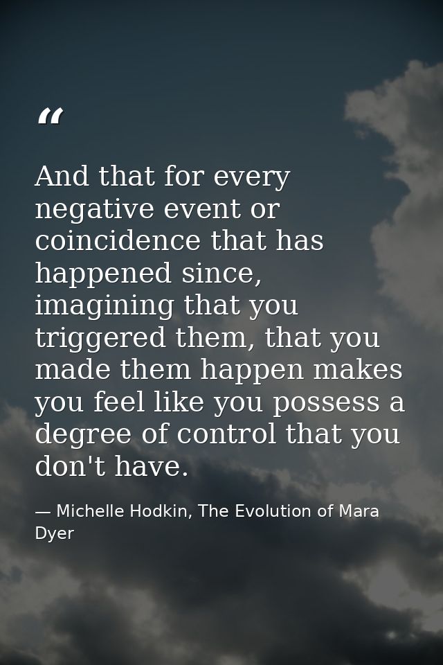 And that for every negative event or coincidence that has happened since, imagining that you triggered them, that you ma — Michelle Hodkin, The Evolution of Mara Dyer
