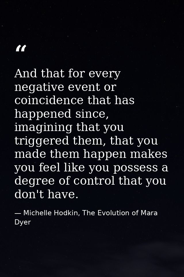 And that for every negative event or coincidence that has happened since, imagining that you triggered them, that you ma — Michelle Hodkin, The Evolution of Mara Dyer
