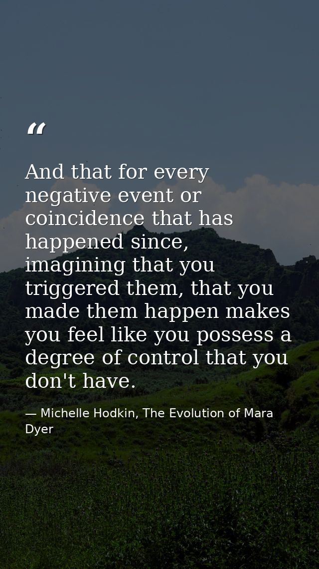 And that for every negative event or coincidence that has happened since, imagining that you triggered them, that you ma — Michelle Hodkin, The Evolution of Mara Dyer