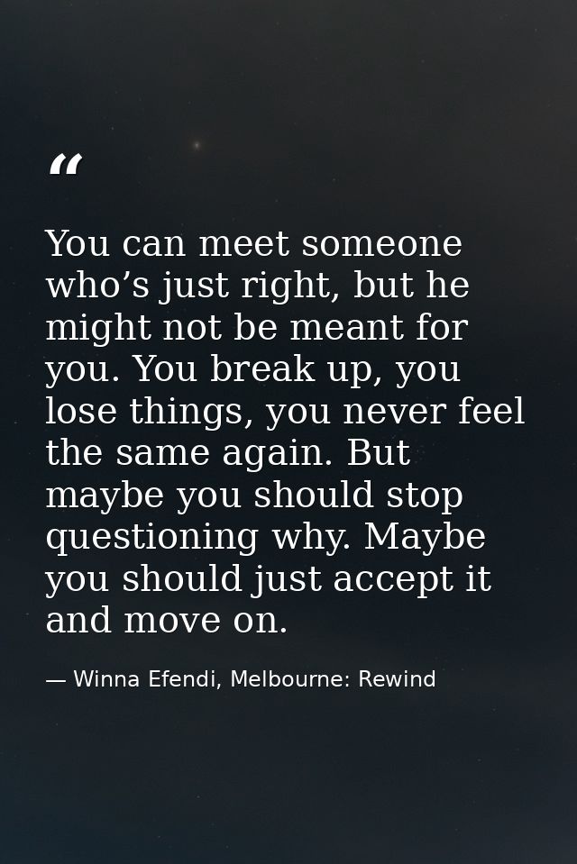 You can meet someone who’s just right, but he might not be meant for you. You break up, you lose things, you never feel  — Winna Efendi, Melbourne: Rewind