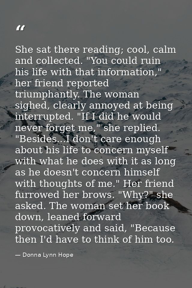 She sat there reading; cool, calm and collected. "You could ruin his life with that information," her friend reported tr — Donna Lynn Hope