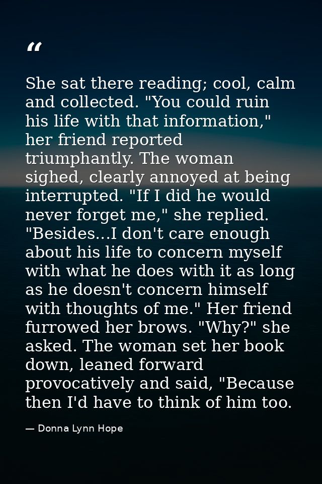 She sat there reading; cool, calm and collected. "You could ruin his life with that information," her friend reported tr — Donna Lynn Hope