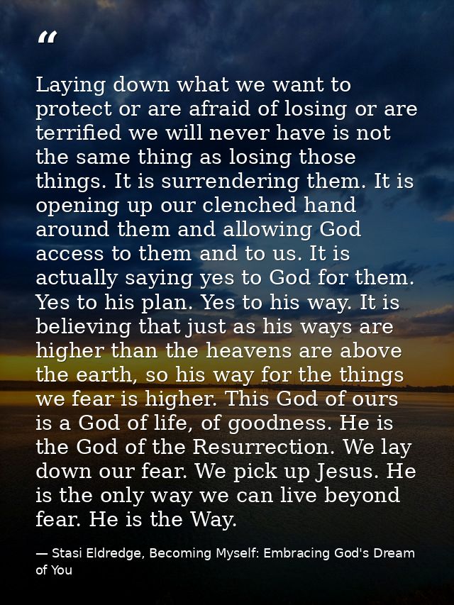 Laying down what we want to protect or are afraid of losing or are terrified we will never have is not the same thing as — Stasi Eldredge, Becoming Myself: Embracing God's Dream of You