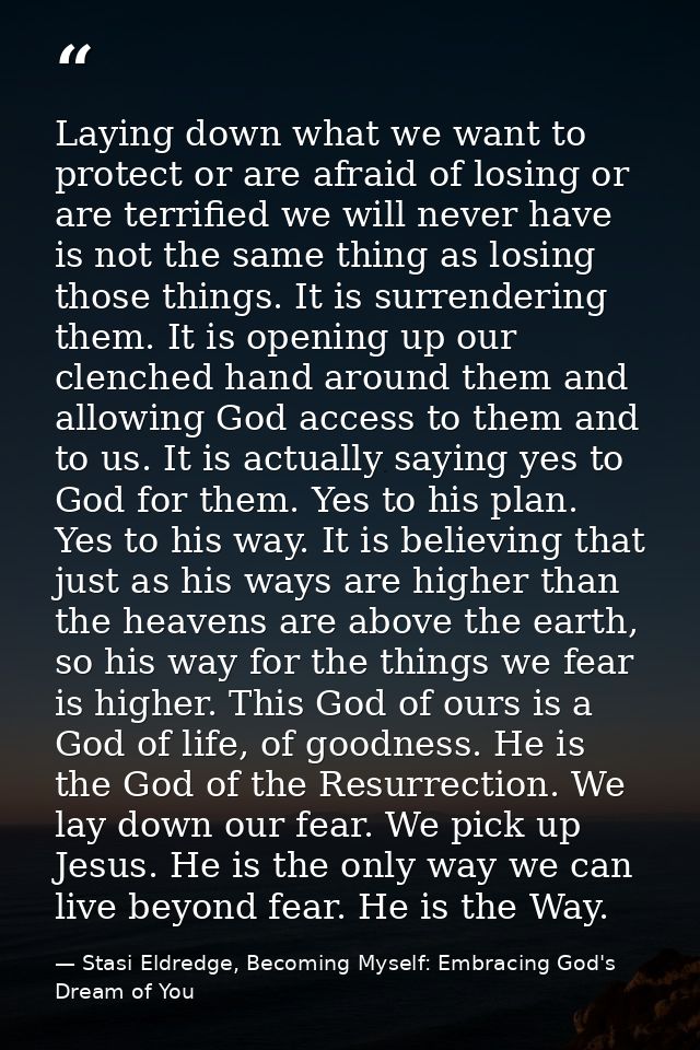 Laying down what we want to protect or are afraid of losing or are terrified we will never have is not the same thing as — Stasi Eldredge, Becoming Myself: Embracing God's Dream of You