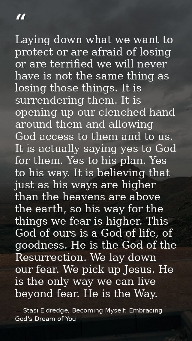 Laying down what we want to protect or are afraid of losing or are terrified we will never have is not the same thing as — Stasi Eldredge, Becoming Myself: Embracing God's Dream of You