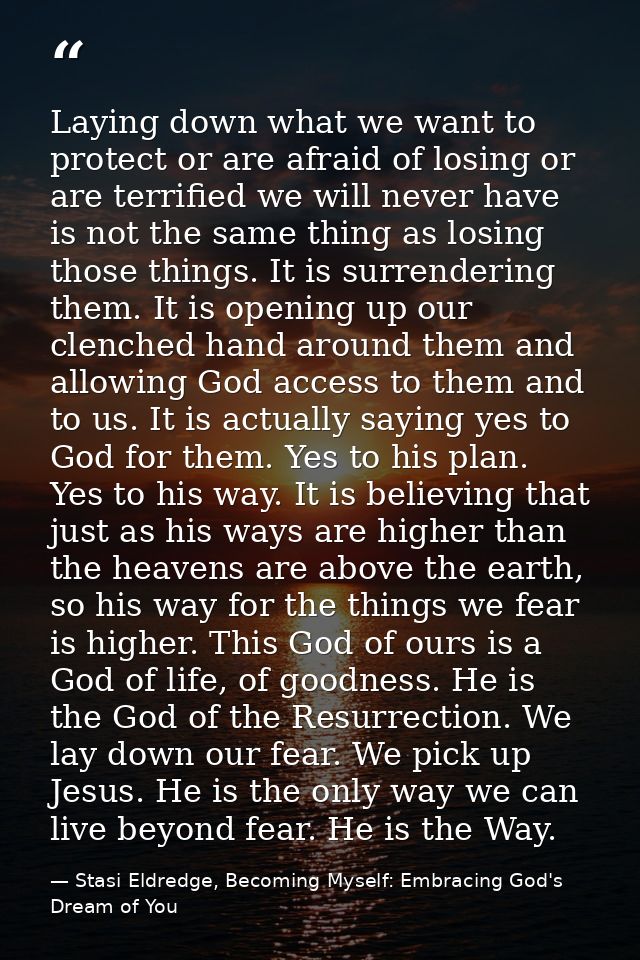 Laying down what we want to protect or are afraid of losing or are terrified we will never have is not the same thing as — Stasi Eldredge, Becoming Myself: Embracing God's Dream of You