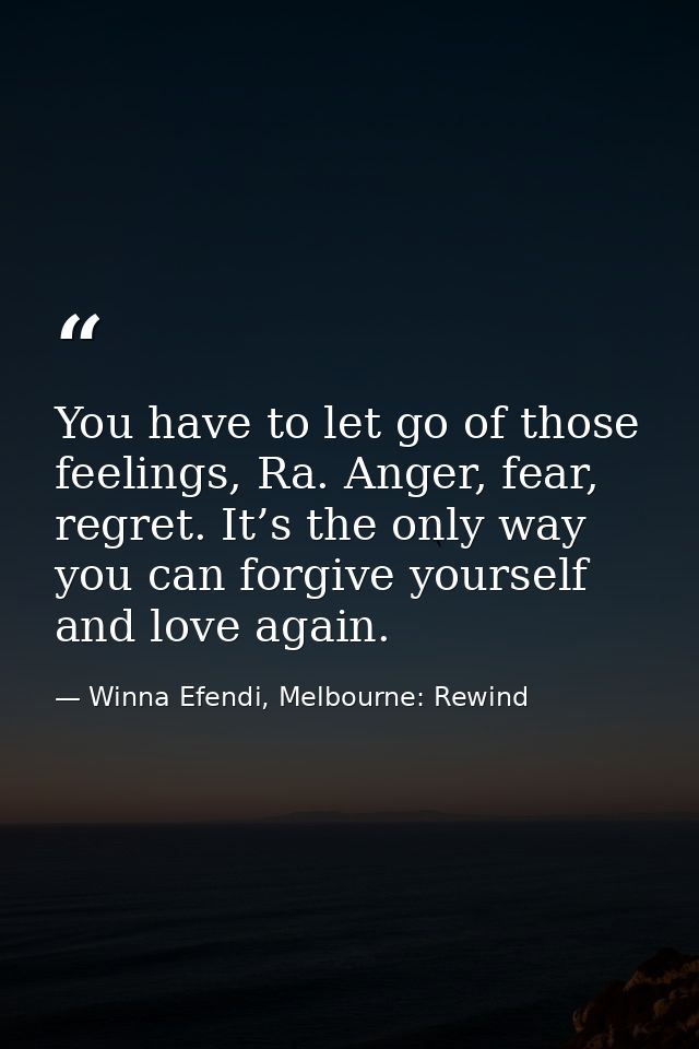 You have to let go of those feelings, Ra. Anger, fear, regret. It’s the only way you can forgive yourself and love again — Winna Efendi, Melbourne: Rewind