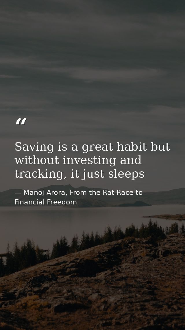 Saving is a great habit but without investing and tracking, it just sleeps — Manoj Arora, From the Rat Race to Financial Freedom