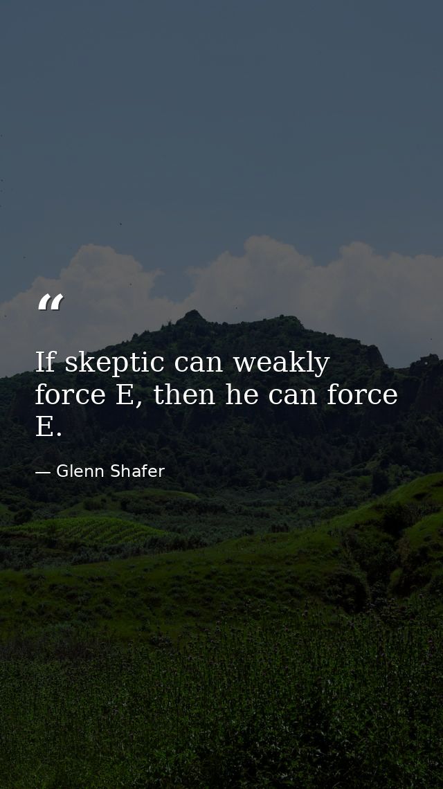 If skeptic can weakly force E, then he can force E. — Glenn Shafer