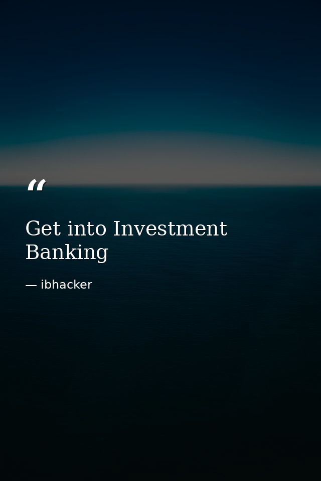 Get into Investment Banking — ibhacker