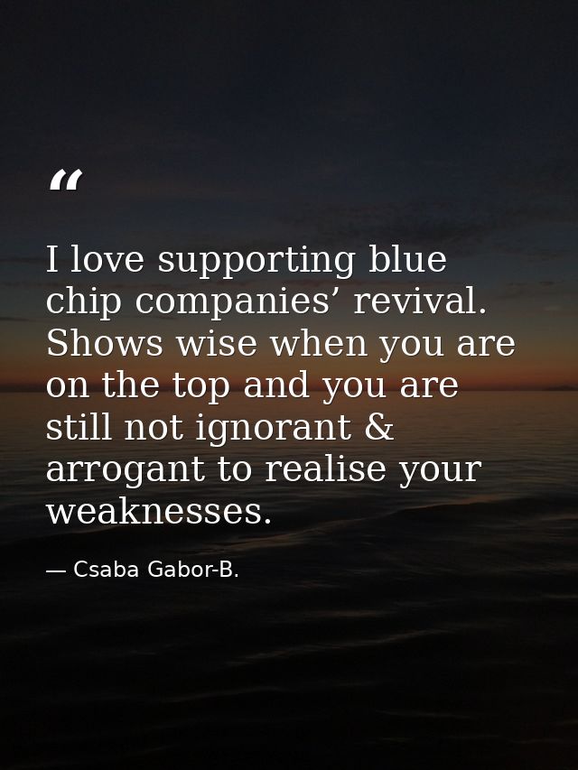 I love supporting blue chip companies’ revival. Shows wise when you are on the top and you are still not ignorant & arro — Csaba Gabor-B.