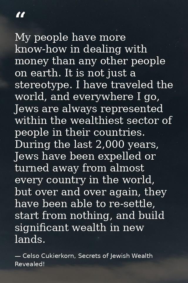 My people have more know-how in dealing with money than any other people on earth. It is not just a stereotype. I have t — Celso Cukierkorn, Secrets of Jewish Wealth Revealed!