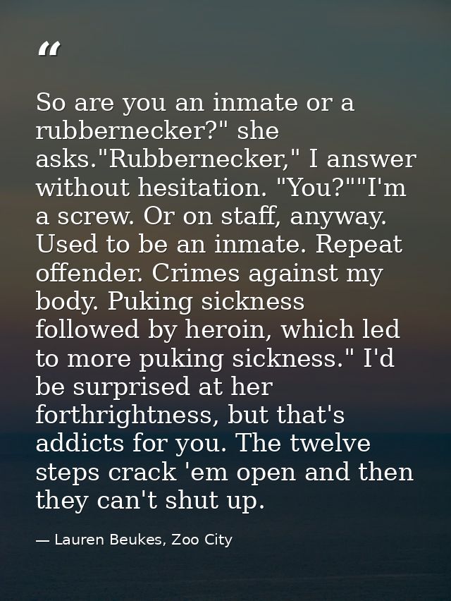 So are you an inmate or a rubbernecker?" she asks."Rubbernecker," I answer without hesitation. "You?""I'm a screw. Or on — Lauren Beukes, Zoo City