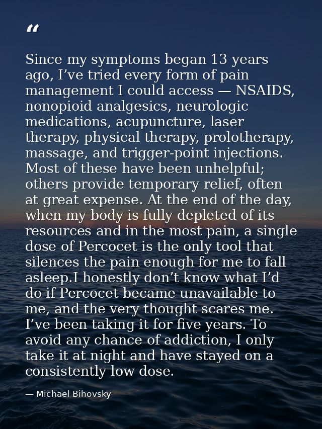 Since my symptoms began 13 years ago, I’ve tried every form of pain management I could access — NSAIDS, nonopioid analge — Michael Bihovsky