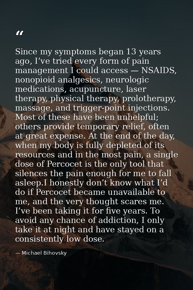 Since my symptoms began 13 years ago, I’ve tried every form of pain management I could access — NSAIDS, nonopioid analge — Michael Bihovsky