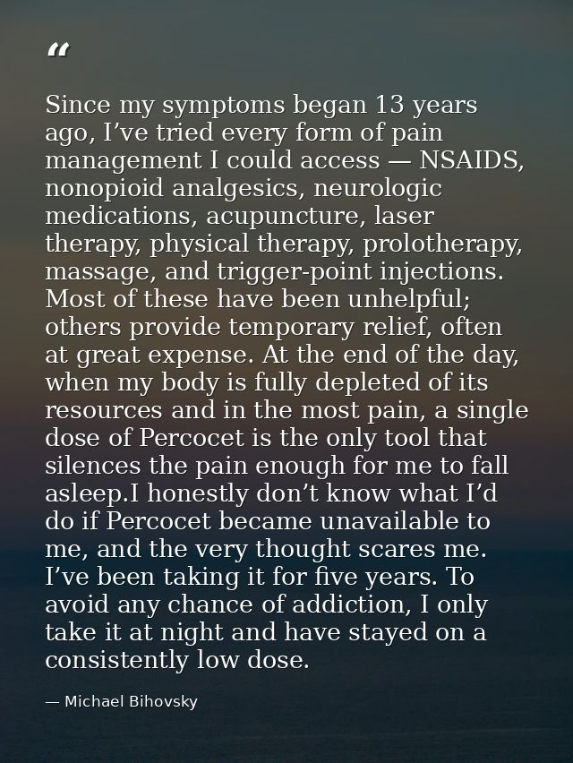 Since my symptoms began 13 years ago, I’ve tried every form of pain management I could access — NSAIDS, nonopioid analge — Michael Bihovsky