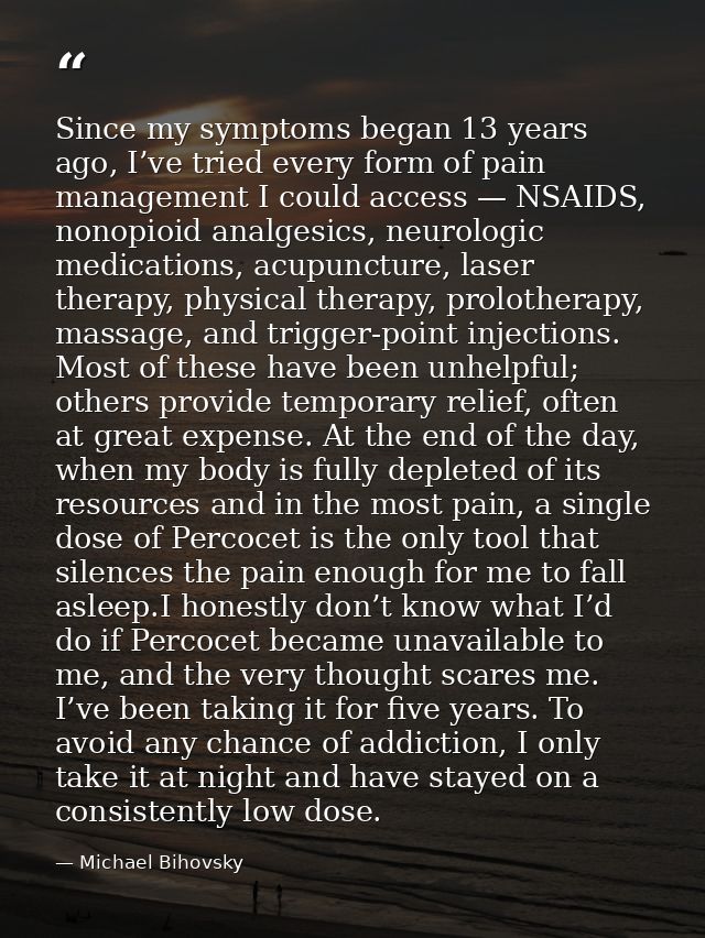 Since my symptoms began 13 years ago, I’ve tried every form of pain management I could access — NSAIDS, nonopioid analge — Michael Bihovsky