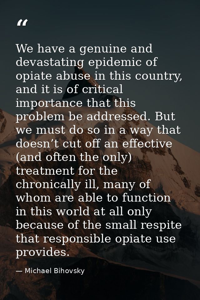 We have a genuine and devastating epidemic of opiate abuse in this country, and it is of critical importance that this p — Michael Bihovsky