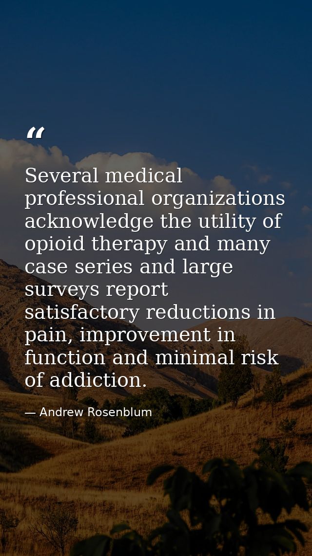 Several medical professional organizations acknowledge the utility of opioid therapy and many case series and large surv — Andrew Rosenblum