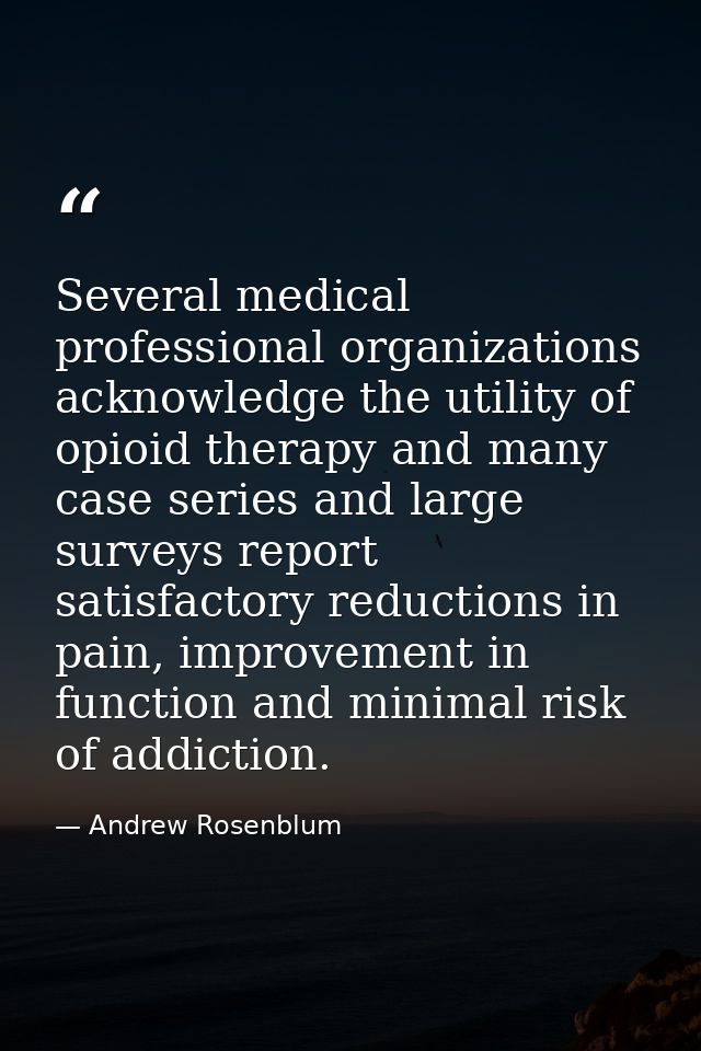 Several medical professional organizations acknowledge the utility of opioid therapy and many case series and large surv — Andrew Rosenblum