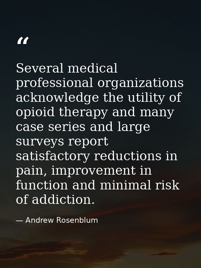 Several medical professional organizations acknowledge the utility of opioid therapy and many case series and large surv — Andrew Rosenblum
