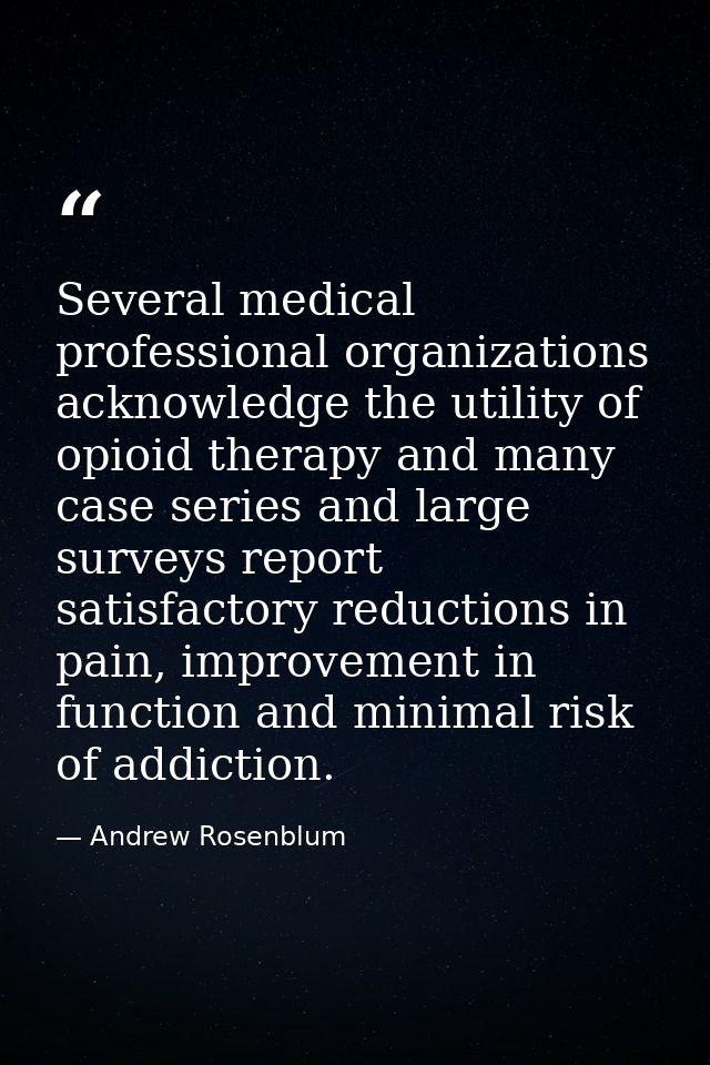 Several medical professional organizations acknowledge the utility of opioid therapy and many case series and large surv — Andrew Rosenblum