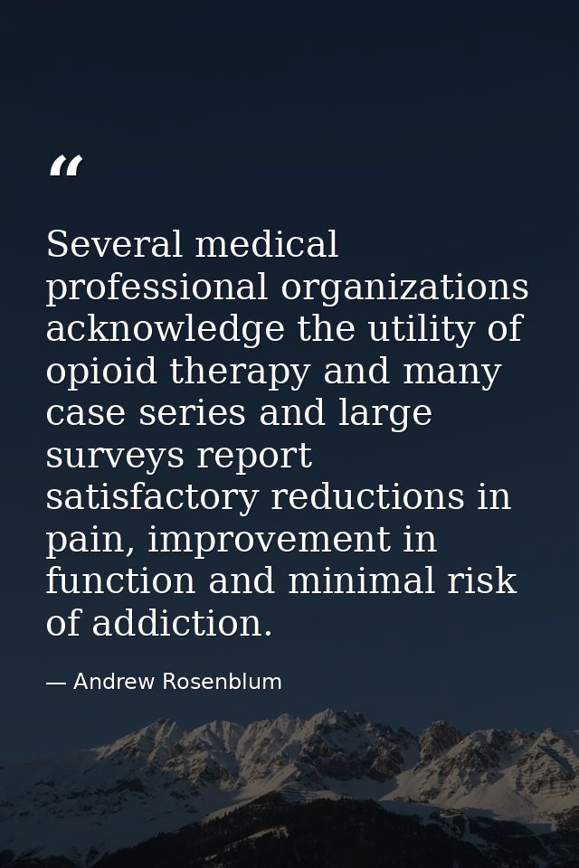 Several medical professional organizations acknowledge the utility of opioid therapy and many case series and large surv — Andrew Rosenblum