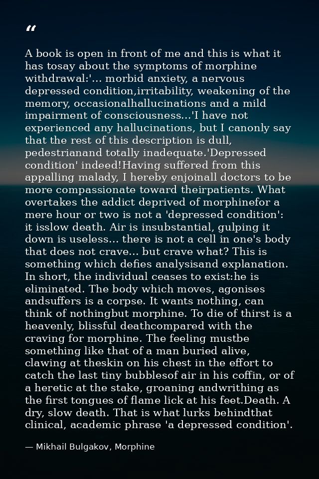 A book is open in front of me and this is what it has tosay about the symptoms of morphine withdrawal:'... morbid anxiet — Mikhail Bulgakov, Morphine