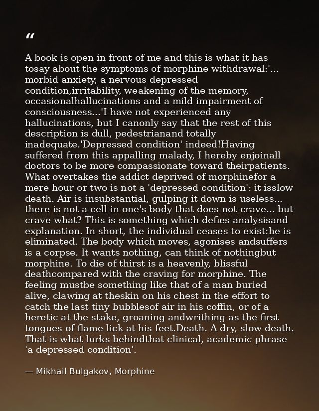 A book is open in front of me and this is what it has tosay about the symptoms of morphine withdrawal:'... morbid anxiet — Mikhail Bulgakov, Morphine