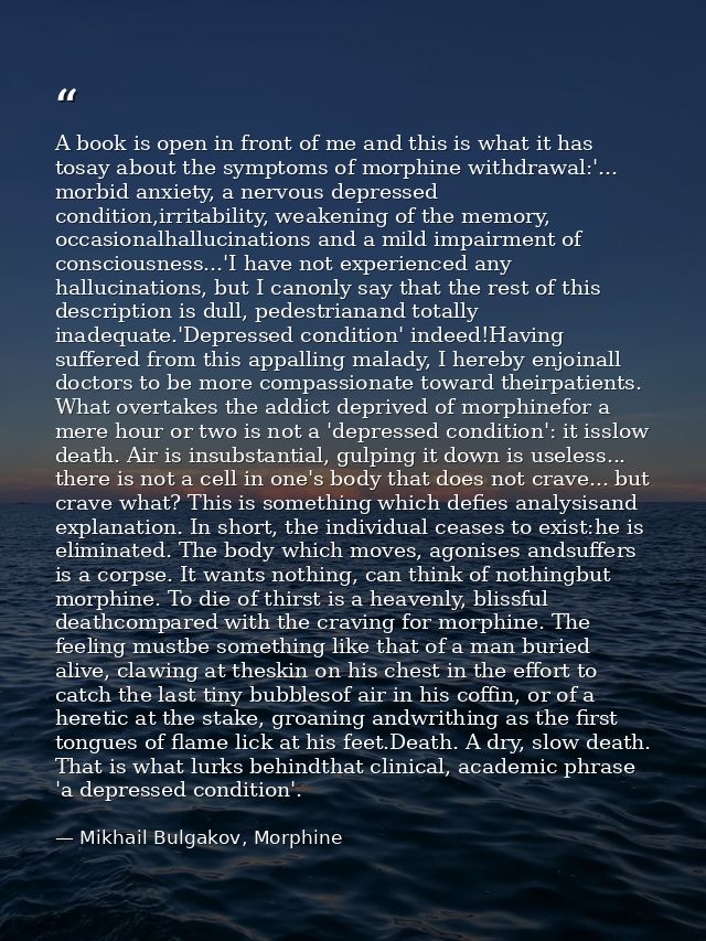 A book is open in front of me and this is what it has tosay about the symptoms of morphine withdrawal:'... morbid anxiet — Mikhail Bulgakov, Morphine