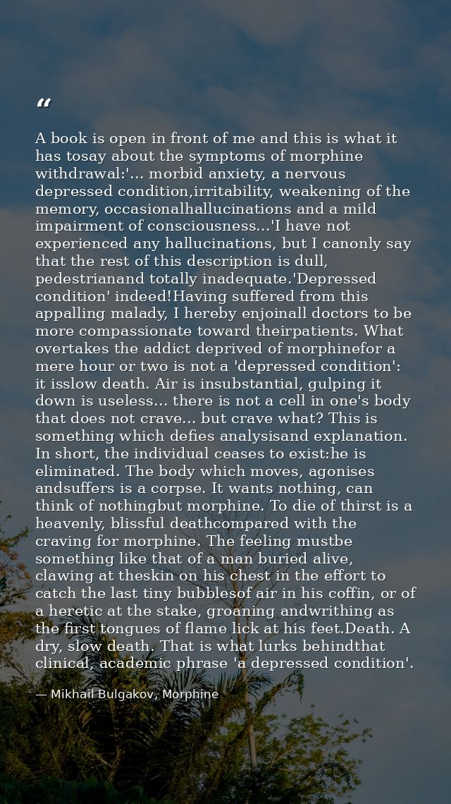 A book is open in front of me and this is what it has tosay about the symptoms of morphine withdrawal:'... morbid anxiet — Mikhail Bulgakov, Morphine